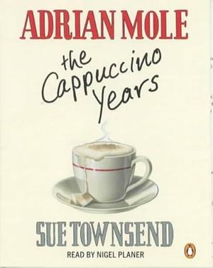 Adrian Mole : The Cappuccino Years by Sue Townsend, Sue Townsend