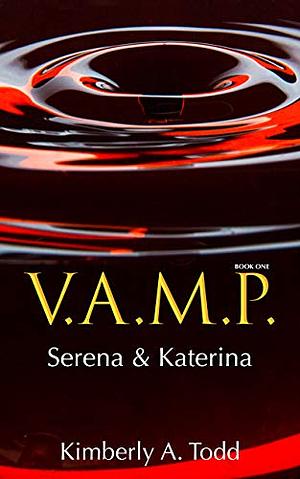 V.A.M.P.: Book One—Serena & Katerina by Kimberly A. Todd, Kimberly A. Todd