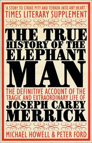 The True History of the Elephant Man by Michael Howell