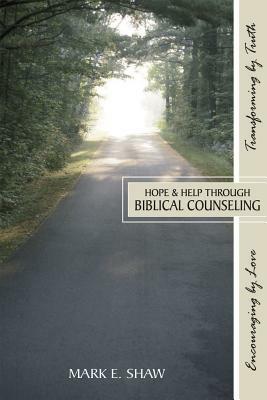 Hope & Help Through Biblical Counseling by Mark E. Shaw