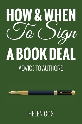 How and When to Sign a Book Deal: Advice to Authors Book 1 by Helen Cox