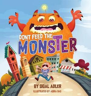 Don't Feed the Monster!: Help Kids Overcome their Fears by Adler Sigal