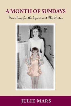 A Month Of Sundays: Searching For The Spirit And My Sister by Julie Mars, Julie Mars