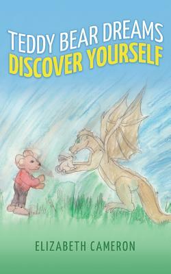 Teddy Bear Dreams: Discovering Yourself by Elizabeth Cameron