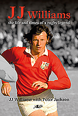 Jj Williams: The Life and Times of a Rugby Legend by Peter Jackson, J. J. Williams
