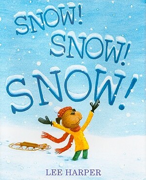 Snow! Snow! Snow! by Lee Harper