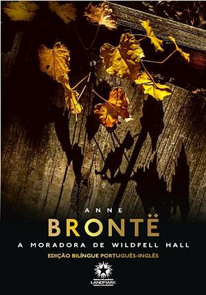 A Moradora de Wildfell Hall by Anne Brontë