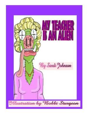 My Teacher Is An Alien! by 