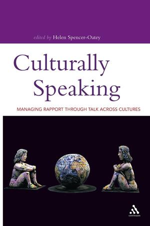 Culturally Speaking: Managing Rapport Through Talk Across Cultures by Helen Spencer-Oatey