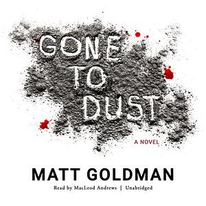 Gone to Dust by Matt Goldman
