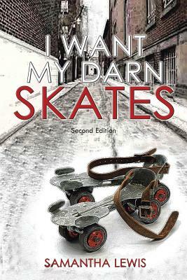 I Want My Darn Skates by Samantha Lewis