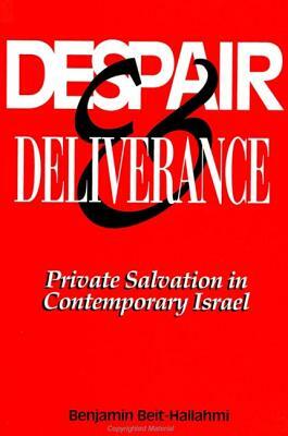 Despair and Deliverance: Private Salvation in Contemporary Israel by Benjamin Beit-Hallahmi
