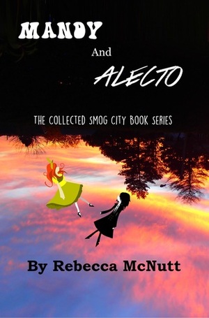 Mandy and Alecto: The Collected Smog City Book Series by Rebecca Maye Holiday
