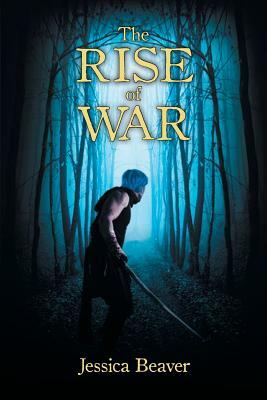 The Rise of War by Jessica Beaver