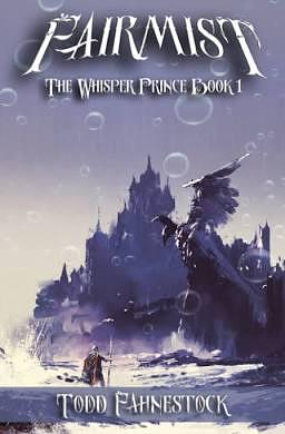 Fairmist: The Whisper Prince Book 1 by Todd Fahnestock