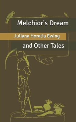 Melchior's Dream: and Other Tales by Juliana Horatia Ewing