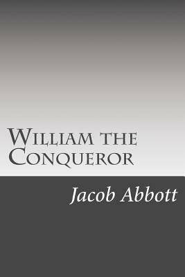 William the Conqueror by Jacob Abbott