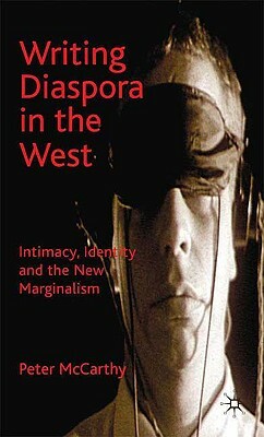 Writing Diaspora in the West: Intimacy, Identity and the New Marginalism by P. McCarthy