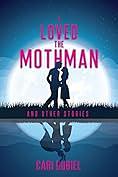 I loved the Mothman and Other Stories  by Cari Dubiel