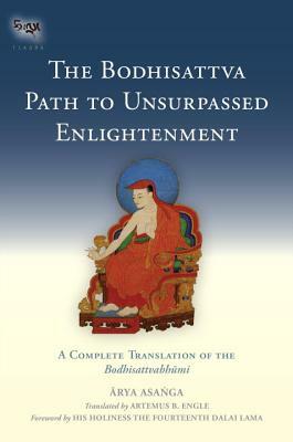 The Bodhisattva Path to Unsurpassed Enlightenment: A Complete Translation of the Bodhisattvabhumi by Asanga