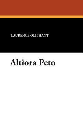 Altiora Peto by Laurence Oliphant