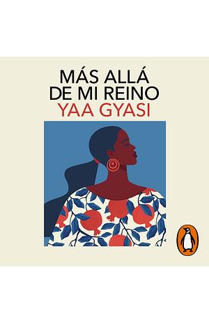 Más allá de mi reino by Yaa Gyasi