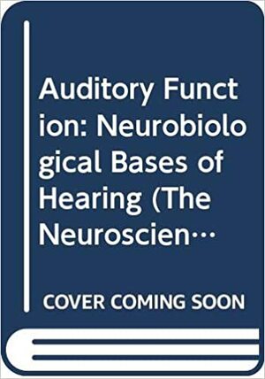 Auditory Function: Neurobiological Bases of Hearing by Gerald M. Edelman