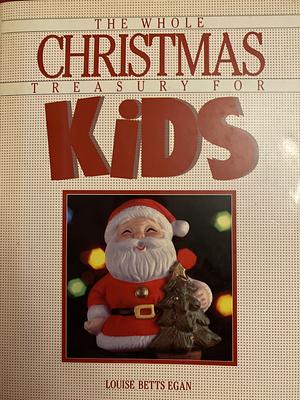 The Whole Christmas Treasury for Kids by Louise Betts