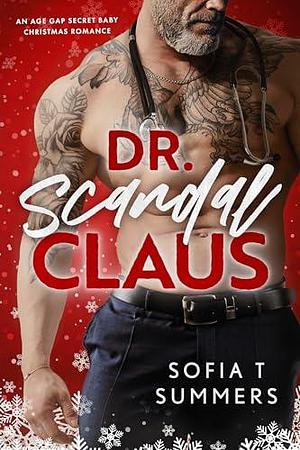 Dr. Scandal Claus: An Age Gap, Secret Baby, Christmas Romance by Sofia T. Summers, Sofia T. Summers