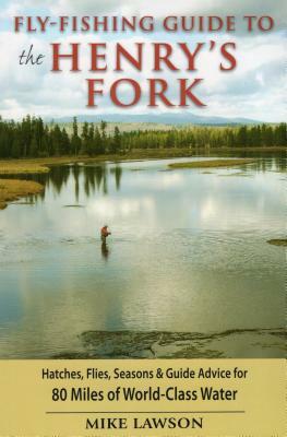 Fly-Fishing Guide to the Henry's Fork by Mike Lawson