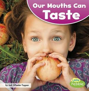 Our Mouths Can Taste by Jodi Lyn Wheeler-Toppen