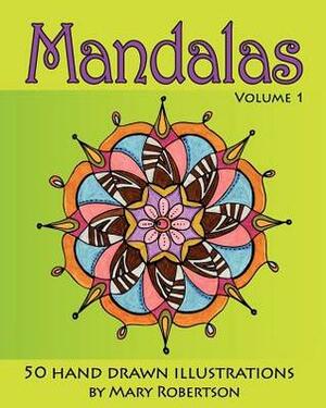 Mandalas: 50 Hand Drawn Illustrations (Volume 1) by Mary Robertson