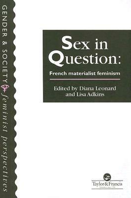 Sex In Question: French Materialist Feminism by Lisa Adkins, Diana Leonard