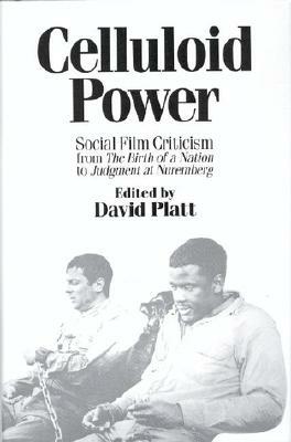 Celluloid Power: Social Film Criticism from the Birth of a Nation to Judgment at Nuremberg by David Platt