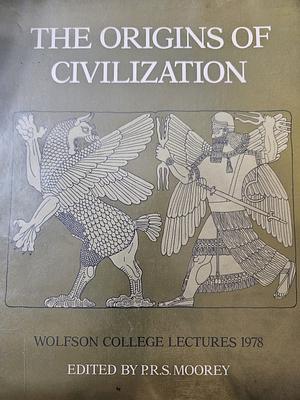 The Origins of Civilization Wolfson College Lectures 1979 by P.R.S. Moorey