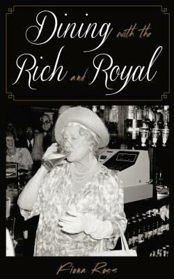 Dining with the Rich and Royal by Fiona Ross