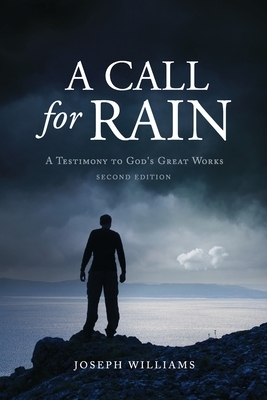 A Call for Rain: A Testimony to God's Great Works by Joseph Williams