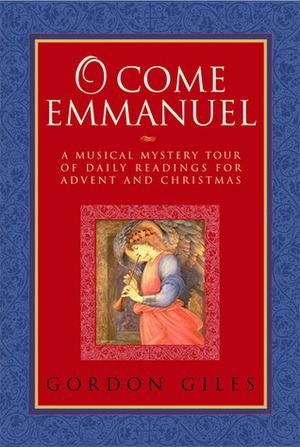 O Come Emmanuel: A Musical Tour of Daily Readings for Advent and Christmas by Gordon Giles