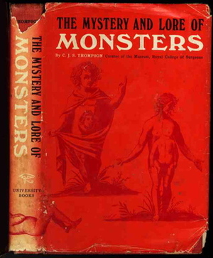 The Mystery and Lore of Monsters - With Accounts Of Some Giants, Dwarfs And Prodigies by Charles John Samuel Thompson