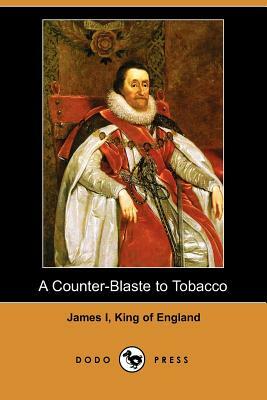 A Counter-Blaste to Tobacco (Dodo Press) by King James I of England