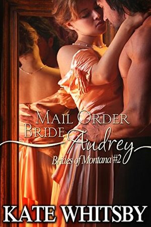 Mail Order Bride Audrey (Brides of Montana #2) by Kate Whitsby