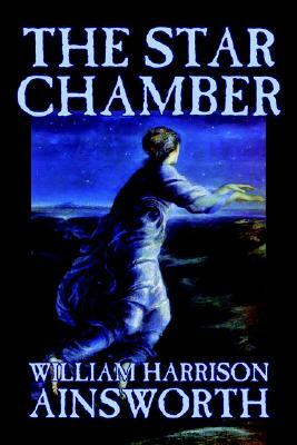 The Star Chamber by William Harrison Ainsworth