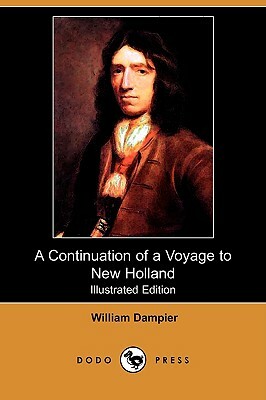 A Continuation of a Voyage to New Holland (Illustrated Edition) (Dodo Press) by William Dampier