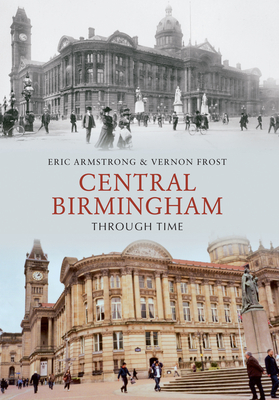 Central Birmingham Through Time by Eric Armstrong, Vernon Frost
