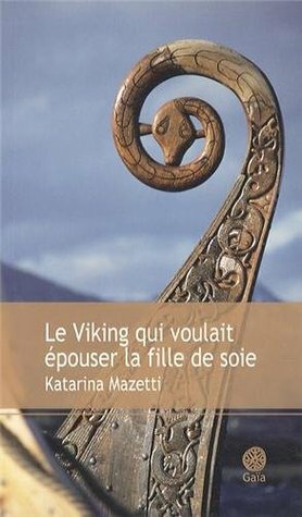 Le viking qui voulait épouser la fille de soie by Katarina Mazetti