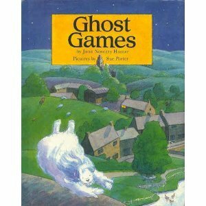 Ghost Games by Jana Novotny Hunter, Sue Porter