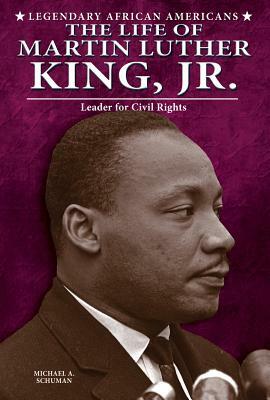 The Life of Martin Luther King, Jr. by Michael A. Schuman