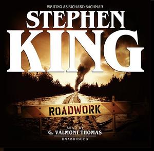 Roadwork by Stephen King, Richard Bachman