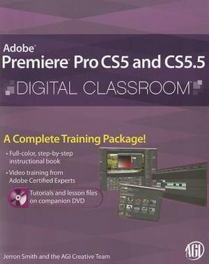 Adobe Premiere Pro CS5 and CS5.5 Digital Classroom With DVD ROM by Jerron Smith