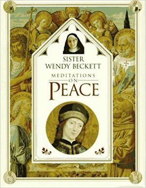 Sister Wendy's Meditations on Peace by Wendy Beckett